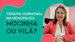 Terapia Hormonal na Menopausa: Mocinha ou Vilã?