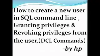 How to create a new user in SQL command line,Granting privileges & Revoking privileges from the user