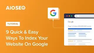 9 Quick & Easy Ways to Index Your Website on Google