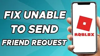 FIX: Unable to Send Friend Request Roblox (Problem Solved)