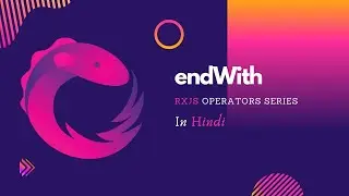 EndWith Operator in RxJS | Using endWith to emit specific value on completion | Angular