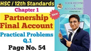 Partnership Final Accounts || Practical Problems Q.1 || Page No. 54 | Chapter - 1 | Class 12th | HSC