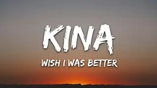 Kina - Wish I Was Better (Lyrics) feat. yaeow