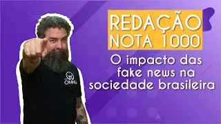 REDAÇÃO NOTA 1000 | O impacto das fake news na sociedade brasileira - Brasil Escola