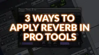 3 Ways To Apply Reverb In Pro Tools