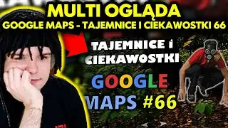 MULTI ogląda GOOGLE MAPS - TAJEMNICE I CIEKAWOSTKI #66!