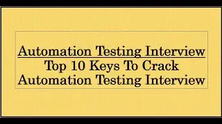 Top 10 Keys To Crack Automation Testing Interview