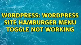 Wordpress: Wordpress site hamburger menu toggle not working