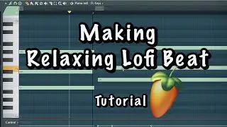 Making Relaxing Lofi Beat in Fl Studio Tutorial