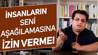 İnsanların Seni Aşağılamasına İzin Verme!