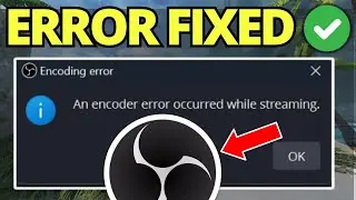 How To Fix Encoder Error Occurred While Recording on OBS