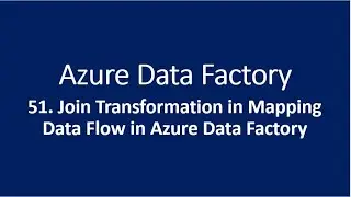 51. JOIN Transformation in Mapping Data Flow in Azure Data Factory