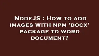 NodeJS : How to add images with npm 'docx' package to word document?