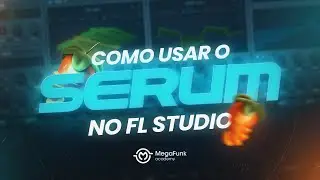 COMO USAR O VST SERUM NO FL STUDIO (PARTE 01) - Megafunk Academy