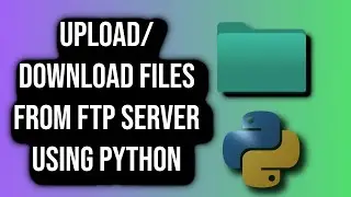 How To Upload and Download Files From FTP Server Using Python