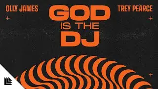 Olly James & Trey Pearce - God Is The DJ