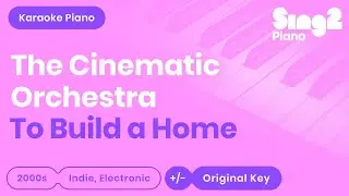 To Build A Home Karaoke | The Cinematic Orchestra (Piano Karaoke)