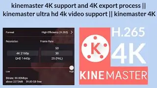 kinemaster 4K support and 4K export process || kinemaster ultra hd 4k video support || kinemaster 4K