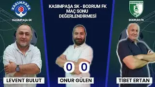 KENTSPOR: KASIMPAŞA SK - BODRUM FK MAÇ DEĞERLENDİRMESİ