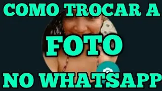 COMO TROCAR A FOTO DO WHATSAPP