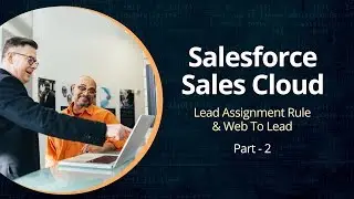 Understanding Salesforce Sales Cloud |Lead Assignment Rule & Web To Lead | Part 2 | Eduonix