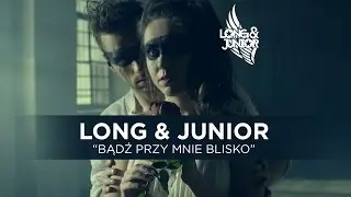 Long & Junior - Bądź Przy Mnie Blisko - (Official Video Clip)