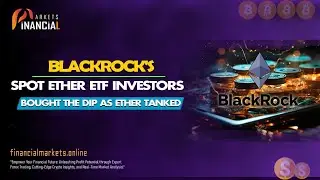 BlackRock's Spot Ether ETF || Investors Bought the Dip as Ether Tanked