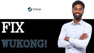How To Fix Black Myth Wukong Not Launching Steam (2025)