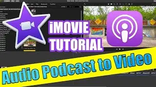 iMovie Tutorial - Convert Audio Podcast to Video for YouTube Upload