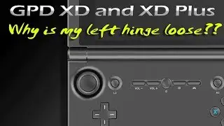 GPD XD and XD+ : Why is my left hinge loose ???