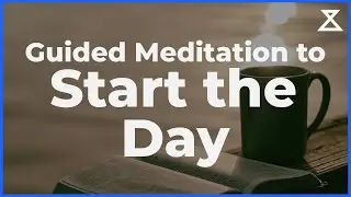 Guided Meditation to Start The Day (10 Mins)