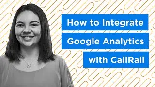 How to Integrate Google Analytics with CallRail