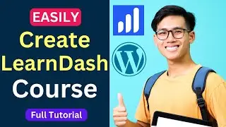 How to Create a Course with LearnDash | Complete Tutorial 2024