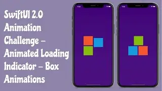 SwiftUI 2.0 Animation Challenge - Animated Loading Screen - Box Animations - SwiftUI Tutorials