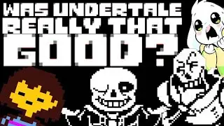 Was Undertale Really That Good?