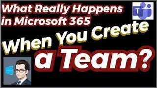 What Happens in Microsoft 365 When You Create a New Team in Microsoft Teams? | Complete Tutorial