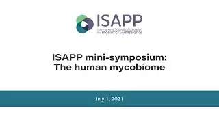 The human mycobiome: An ISAPP mini-symposium