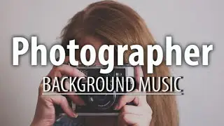 Photographer music / filmmaker background music