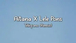 ♤Aitana × Lele pons - teléfono { remix} - lyrics ♤