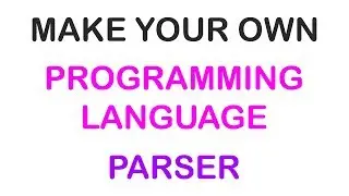 2018 - MAKE YOUR OWN PROGRAMMING LANGUAGE - PARSER (2/3)