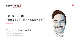 The Future of Project Management - Olgierd Gawroński | MonteTalks: Project Management