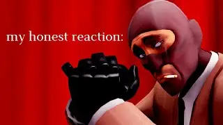 [TF2] my honest reaction: