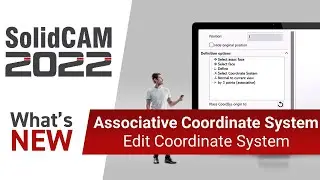 What's New in SolidCAM 2022 - Associative Coordinate System / Edit Coordinate System