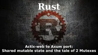 Rust: Actix-web to Axum port: Shared mutable state and the tale of 2 Mutexes