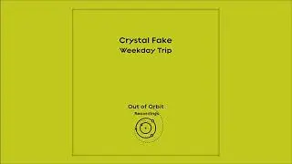 Crystal Fake - Weekday Trip