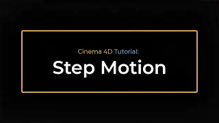 Cinema 4D: Step Motion Tutorial