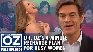 Dr. Oz | S6 | Ep 111 | Dr. Oz’s 4-Minute Daily Recharge Plan for Busy Women | Full Episode