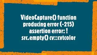 Video Capture function produces cv::cvtcolor error | OpenCv error resolved