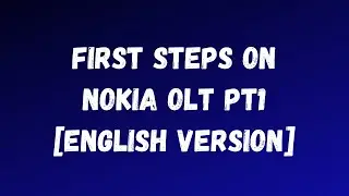 7360 FX Nokia OLT - First steps [English version] pt1 of 3