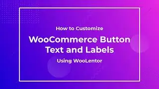 How to Customize WooCommerce Button Text and Labels using WooLentor [2022]